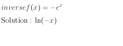 The inverse of f(x)=-e^x is ln(-x)
